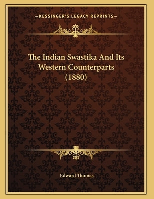 The Indian Swastika And Its Western Counterparts (1880) by Thomas, Edward