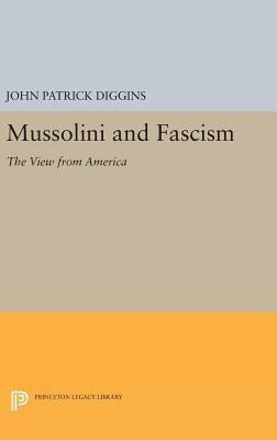 Mussolini and Fascism: The View from America by Diggins, John Patrick
