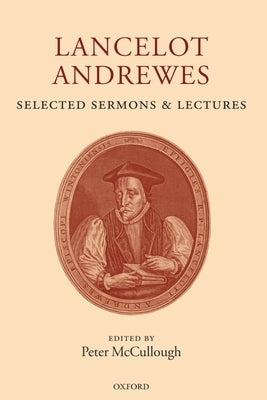 Lancelot Andrewes: Selected Sermons and Lectures by Andrewes, Lancelot