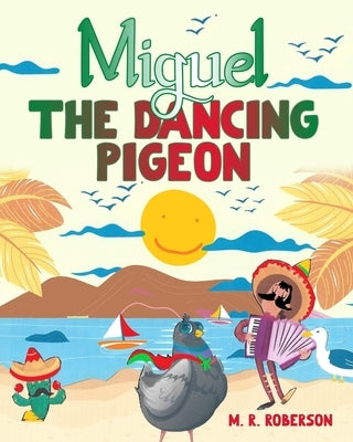 Miguel The Dancing Pigeon by Roberson, M. R.
