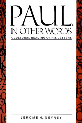 Paul, in Other Words: A Cultural Reading of His Letters by Neyrey, Jerome H.