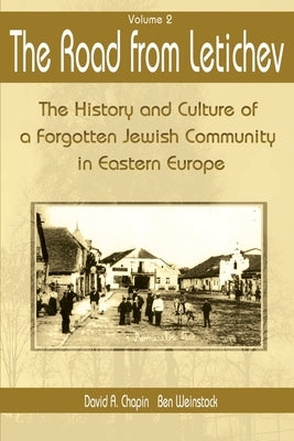 The Road from Letichev: The History and Culture of a Forggoten Jewish Community in Eastern Europe by Chapin, David a.