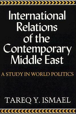 International Relations of Contemporary Middle East: A Study in World Politics by Ismael, Tareq y.