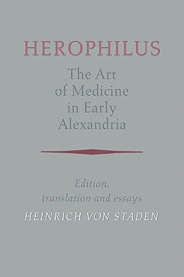 Herophilus: The Art of Medicine in Early Alexandria: Edition, Translation and Essays by Herophilus