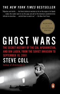 Ghost Wars: The Secret History of the Cia, Afghanistan, and Bin Laden, from the Soviet Invas Ion to September 10, 2001 by Coll, Steve