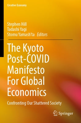 The Kyoto Post-Covid Manifesto for Global Economics: Confronting Our Shattered Society by Hill, Stephen