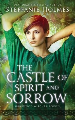 The Castle of Spirit and Sorrow by Holmes, Steffanie