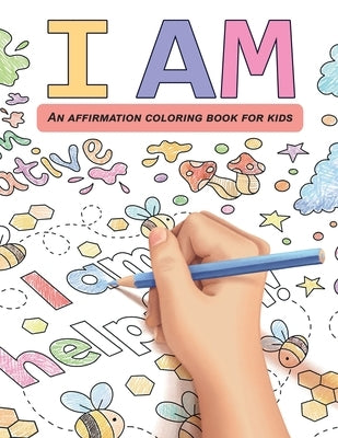 I Am: An affirmation coloring book for kids by LLC, Kindred