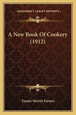 A New Book of Cookery (1912) a New Book of Cookery (1912) by Farmer, Fannie Merritt
