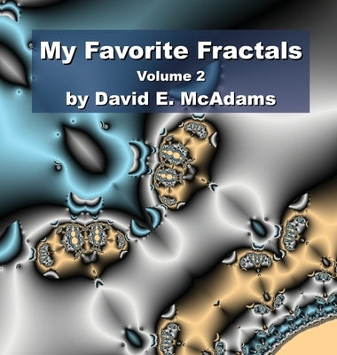 My Favorite Fractals: Volume 2 by McAdams, David E.