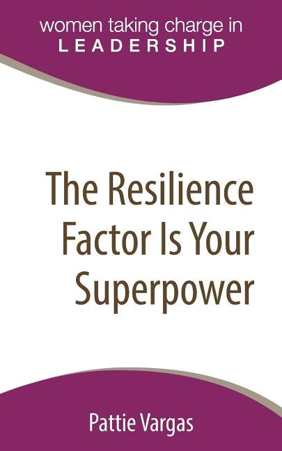 The Resilience Factor Is Your Superpower by Vargas, Pattie