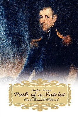 John Adair: Path of a Patriot by Pedrick, Dale Bennett