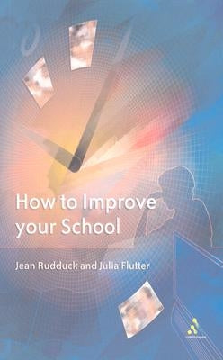 How to Improve Your School: Giving Pupils a Voice by Rudduck, Jean