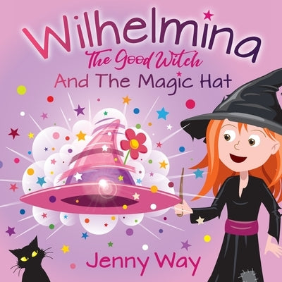 Wilhelmina The Good Witch: And The Magic Hat by Way, Jenny