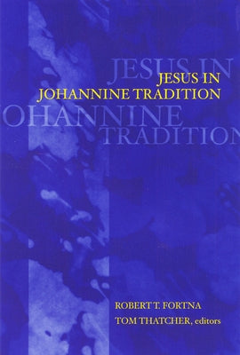 Jesus in Johannine Tradition by Fortna, Robert T.