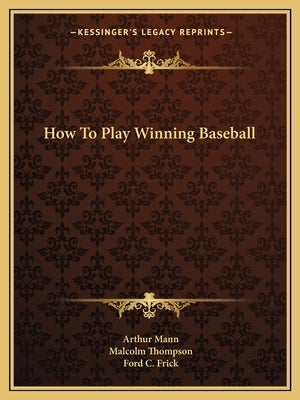 How to Play Winning Baseball by Mann, Arthur