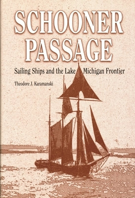 Schooner Passage: Sailing Ships and the Lake Michigan Frontier by Karamanski, Theodore J.