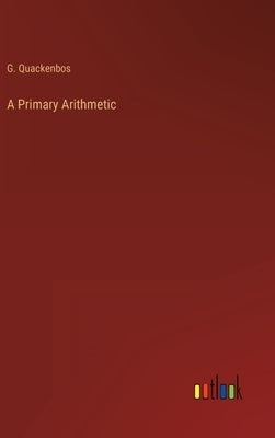 A Primary Arithmetic by Quackenbos, G.
