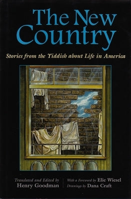 The New Country: Stories from the Yiddish about Life in America by Goodman, Henry