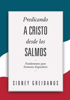 Predicando a Cristo desde los Salmos: Fundamentos para Sermones Expositivos by Vargas, Yarom