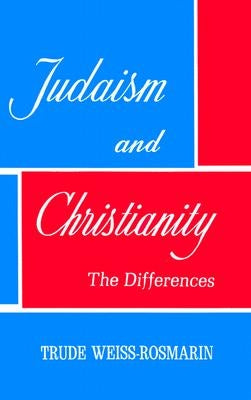 Judaism & Christianity: The Differences by Weiss-Rosmarin, Trude