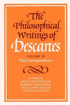 The Philosophical Writings of Descartes: The Correspondence by Descartes, Ren&#233;