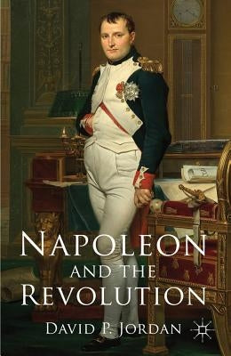 Napoleon and the Revolution by Jordan, D.