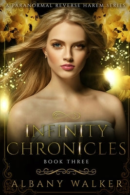 Infinity Chronicles Book Three: A Paranormal Reverse Harem Series by Walker, Albany