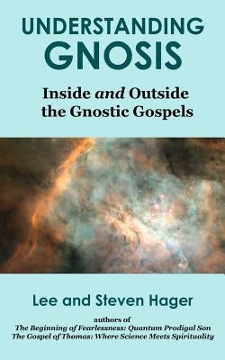 Understanding Gnosis: Inside and Outside the Gnostic Gospels by Hager, Steven