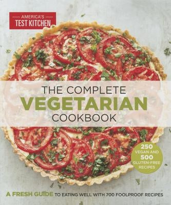 The Complete Vegetarian Cookbook: A Fresh Guide to Eating Well with 700 Foolproof Recipes by America's Test Kitchen