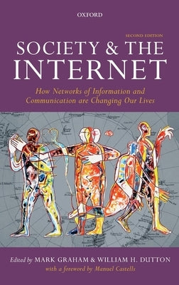 Society and the Internet: How Networks of Information and Communication Are Changing Our Lives by Graham, Mark