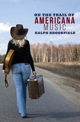 On the Trail of Americana Music by Brookfield, Ralph