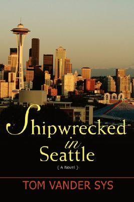 Shipwrecked in Seattle by Vander Sys, Tom