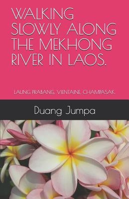 Walking Slowly Along the Mekhong River in Laos.: Laung Prabang, Vientaine, Champasak. by Jumpa, Duang