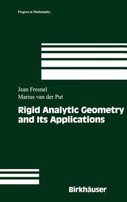 Rigid Analytic Geometry and Its Applications by Fresnel, Jean