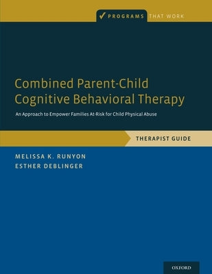 Combined Parent-Child Cognitive Behavioral Therapy: An Approach to Empower Families At-Risk for Child Physical Abuse by Runyon, Melissa K.