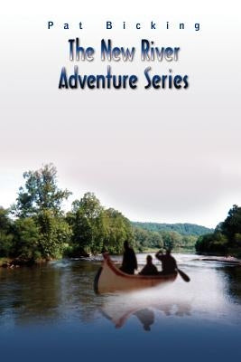 The New River Adventure Series by Bicking, Pat