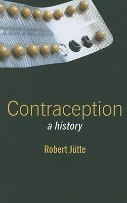 Contraception: A History by Jütte, Robert