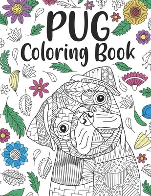 Pug Coloring Book: A Cute Adult Coloring Books for Pug Owner, Best Gift for Dog Lovers by Publishing, Paperland