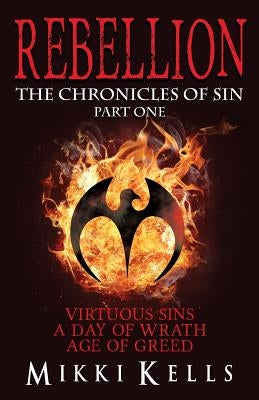 Rebellion: The Chronicles of Sin (Part One) by Kells, Mikki