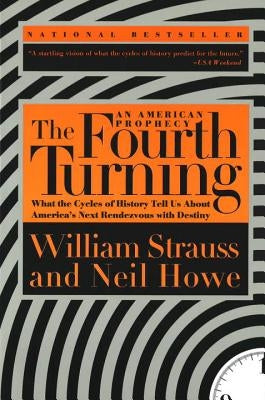 The Fourth Turning: What the Cycles of History Tell Us about America's Next Rendezvous with Destiny by Strauss, William