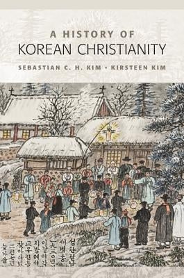 A History of Korean Christianity by Kim, Sebastian C. H.