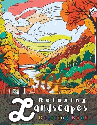 101 Relaxing Landscapes Coloring Book: A Nature-Inspired Coloring Book for Garden and Forest Lovers by Publishing, Indful Coloring