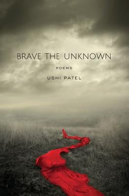 Brave the Unknown by Patel, Ushi