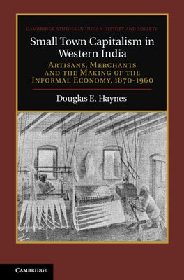 Small Town Capitalism in Western India by Haynes, Douglas E.