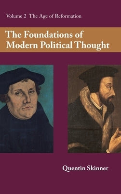 The Foundations of Modern Political Thought: Volume 2, the Age of Reformation by Skinner, Quentin
