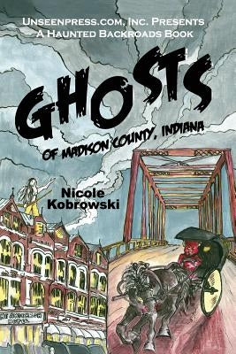 Ghosts of Madison County, Indiana by Kobrowski, Michael E.