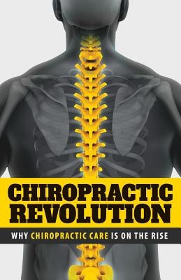 Chiropractic Revolution: Why Chiropractic Care Is On the Rise by Curry, Andy R.