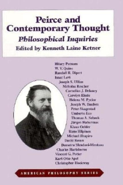 Peirce and Contemporary Thought: Philosophical Inquiries by Ketner, Kenneth L.