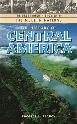 The History of Central America by Pearcy, Thomas L.